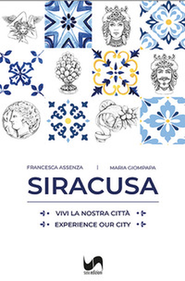 Siracusa. Vivi la nostra città-Experience our city - Librerie.coop