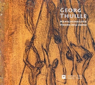 Georg Thuille. Menschenbilder-Visioni dell'uomo - Librerie.coop