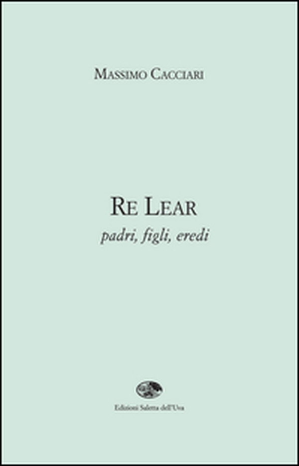 Re Lear. Padri, figli, eredi - Librerie.coop Re Lear. Padri, figli, eredi - Librerie.coop