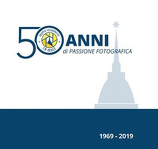 1969-2019. 50 anni di passione fotografica - Librerie.coop 1969-2019. 50 anni di passione fotografica - Librerie.coop