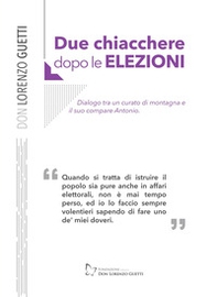 Due chiacchiere dopo le elezioni. Dialogo tra un curato di montagna e il suo compare Antonio - Librerie.coop Due chiacchiere dopo le elezioni. Dialogo tra un curato di montagna e il suo compare Antonio - Librerie.coop