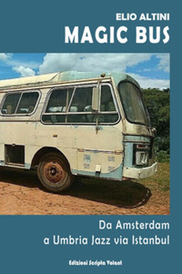 Magic Bus. Da Amsterdam a Umbria Jazz via Istanbul - Librerie.coop Magic Bus. Da Amsterdam a Umbria Jazz via Istanbul - Librerie.coop