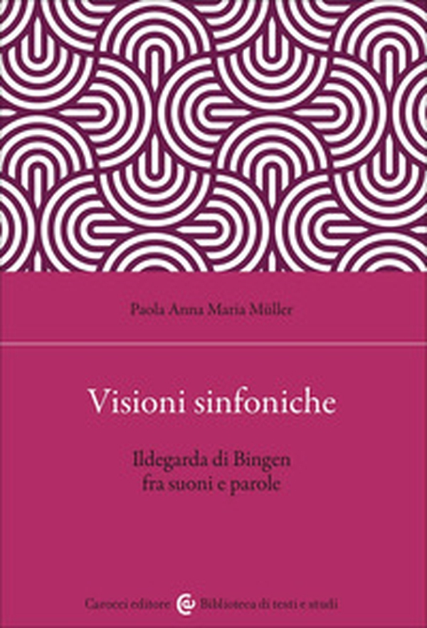 Visioni sinfoniche. Ildegarda di Bingen fra suoni e parole - Librerie.coop Visioni sinfoniche. Ildegarda di Bingen fra suoni e parole - Librerie.coop