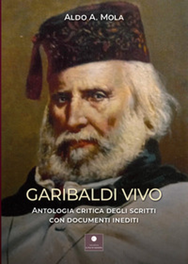 Garibaldi vivo. Antologia critica degli scritti con documenti inediti - Librerie.coop Garibaldi vivo. Antologia critica degli scritti con documenti inediti - Librerie.coop