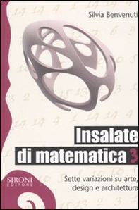 Insalate di matematica. Sette variazioni su arte, design e architettura - Vol. 3 - Librerie.coop