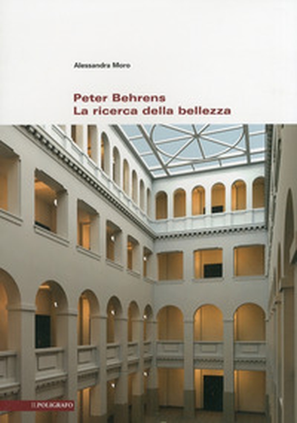 Peter Behrens. La ricerca della bellezza - Librerie.coop Peter Behrens. La ricerca della bellezza - Librerie.coop