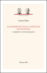 Le iscrizioni nella periegesi di Pausania. Commento ai testi epigrafici - Librerie.coop