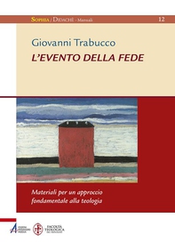 L'evento della fede. Materiali per un approccio fondamentale alla teologia - Librerie.coop