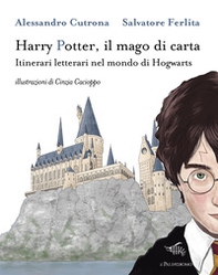 Harry Potter, il mago di carta. Itinerari letterari nel mondo di Hogwarts - Librerie.coop