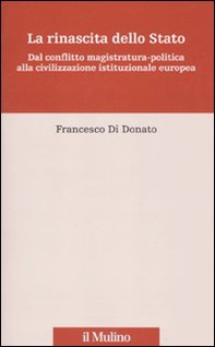 La rinascita dello Stato. Dal conflitto magistratura-politica alla civilizzazione istituzionale europea - Librerie.coop
