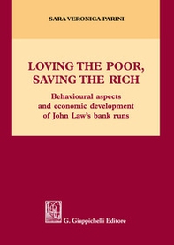 Loving the poor, saving the rich. Behavioural aspects and economic development of Jonh Law's bank runs - Librerie.coop Loving the poor, saving the rich. Behavioural aspects and economic development of Jonh Law's bank runs - Librerie.coop