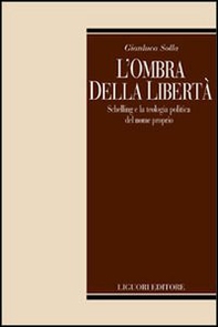 L'ombra della libertà. Schelling e la teologia politica del nome propria - Librerie.coop