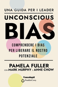 Unconscious Bias. Una guida per i leader. Comprendere i Bias per liberare il nostro potenziale - Librerie.coop