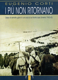 I più non ritornano. Diario di ventotto giorni in una sacca sul fronte russo (inverno 1942-43) - Librerie.coop I più non ritornano. Diario di ventotto giorni in una sacca sul fronte russo (inverno 1942-43) - Librerie.coop