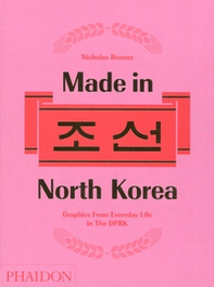 Made in North Korea. Graphics from everyday life in DPRK - Librerie.coop
