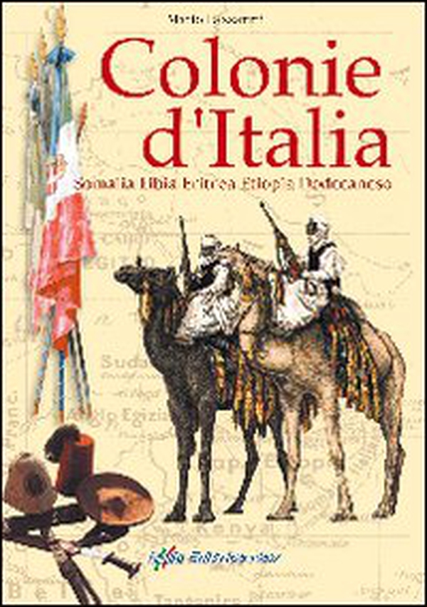 Colonie d'Italia. Somalia, Libia, Eritrea, Etiopia, Dodecaneso - Librerie.coop Colonie d'Italia. Somalia, Libia, Eritrea, Etiopia, Dodecaneso - Librerie.coop