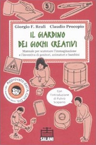 Il giardino dei giochi creativi. Manuale per scatenare l'immaginazione e l'inventiva di genitori, animatori e bambini - Librerie.coop