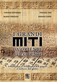 I grandi miti da Oriente a Occidente. Similitudini e differenze tra popoli e culture del globo - Librerie.coop I grandi miti da Oriente a Occidente. Similitudini e differenze tra popoli e culture del globo - Librerie.coop