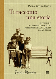 Ti racconto una storia. Le Pergine e la fattoria di Rimaggio nei ricordi della famiglia Calvo-Pegna - Librerie.coop