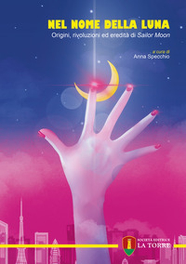Nel nome della Luna. Origini, rivoluzioni ed eredità di Sailor Moon - Librerie.coop Nel nome della Luna. Origini, rivoluzioni ed eredità di Sailor Moon - Librerie.coop