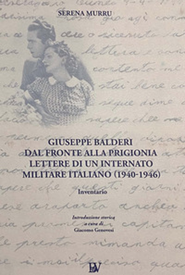 Giuseppe Balderi. Dal fronte alla prigionia lettere di un internato militare italiano. 1940-1946 - Librerie.coop Giuseppe Balderi. Dal fronte alla prigionia lettere di un internato militare italiano. 1940-1946 - Librerie.coop