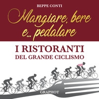 Mangiare, bere e... pedalare. I ristoranti del grande ciclismo - Librerie.coop