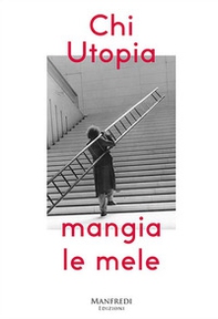 Chi utopia mangia le mele. Catalogo della mostra (Verona, 12 ottobre-2 dicembre). Ediz. italiana e inglese - Librerie.coop Chi utopia mangia le mele. Catalogo della mostra (Verona, 12 ottobre-2 dicembre). Ediz. italiana e inglese - Librerie.coop