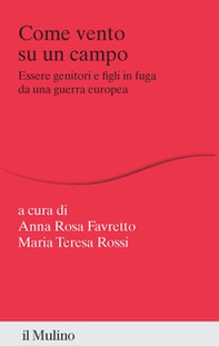 Come vento su un campo. Essere genitori e figli in fuga da una guerra europea - Librerie.coop