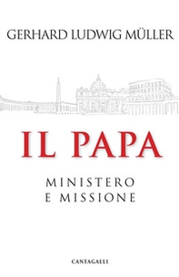 Il papa. Ministero e missione - Librerie.coop