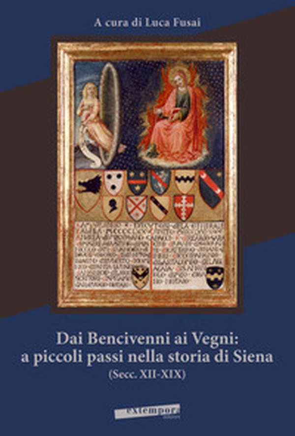 Dai Bencivenni ai Vegni: a piccoli passi nella storia di Siena (secc. XII-XIX) - Librerie.coop Dai Bencivenni ai Vegni: a piccoli passi nella storia di Siena (secc. XII-XIX) - Librerie.coop