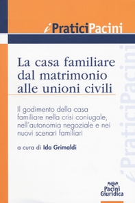 La casa familiare dal matrimonio alle unioni civili. Il godimento della casa familiare nella crisi coniugale, nell'autonomia negoziale e nei nuovi scenari familiari - Librerie.coop La casa familiare dal matrimonio alle unioni civili. Il godimento della casa familiare nella crisi coniugale, nell'autonomia negoziale e nei nuovi scenari familiari - Librerie.coop