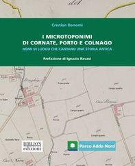 I microtoponimi di Cornate, Porto e Colnago. Nomi di luogo che cantano una storia antica - Librerie.coop