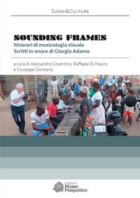 Sounding frames. Itinerari di musicologia visuale. Scritti in onore di Giorgio Adamo - Librerie.coop