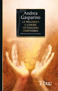 La preghiera e l'amore ottengono l'impossibile - Librerie.coop La preghiera e l'amore ottengono l'impossibile - Librerie.coop
