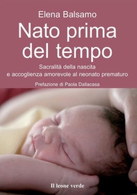 Nato prima del tempo. Sacralità della nascita e accoglienza amorevole al neonato prematuro - Librerie.coop Nato prima del tempo. Sacralità della nascita e accoglienza amorevole al neonato prematuro - Librerie.coop