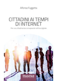 Cittadini ai tempi di Internet. Per una cittadinanza consapevole nell'era digitale - Librerie.coop