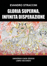 Gloria superna, infinita disperazione. Universo Caos Zeidos - Librerie.coop