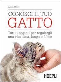 Conosci il tuo gatto. Tutti i segreti per regalargli una vita sana, lunga e felice - Librerie.coop Conosci il tuo gatto. Tutti i segreti per regalargli una vita sana, lunga e felice - Librerie.coop