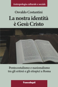 La nostra identità è Gesù Cristo. Pentecostalismo e nazionalismo tra gli eritrei e gli etiopici a Roma - Librerie.coop
