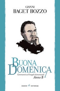 Buona domenica. Commenti ai Vangeli domenicali. Anno B - Librerie.coop