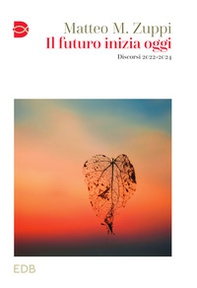 Il futuro inizia oggi. Discorsi 2022-2024 - Librerie.coop