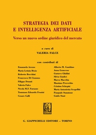 Strategia dei dati e intelligenza artificiale. Verso un nuovo ordine giuridico del mercato - Librerie.coop