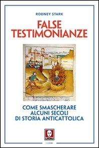 False testimonianze. Come smascherare alcuni secoli di storia cattolica - Librerie.coop