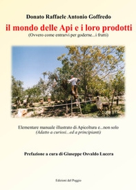 Il mondo delle api e i loro prodotti (ovvero come entrarvi per goderne... i frutti). Elementare manuale illustrato di apicoltura e... non solo (adatto a cuoriosi... ed a principianti) - Librerie.coop