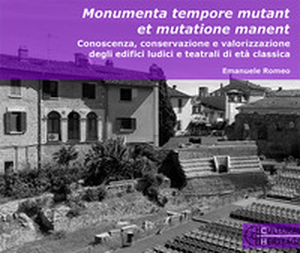 Monumenta tempore mutant et mutatione manent. Conoscenza, conservazione e valorizzazione degli edifici ludici e teatrali di età classica - Librerie.coop Monumenta tempore mutant et mutatione manent. Conoscenza, conservazione e valorizzazione degli edifici ludici e teatrali di età classica - Librerie.coop