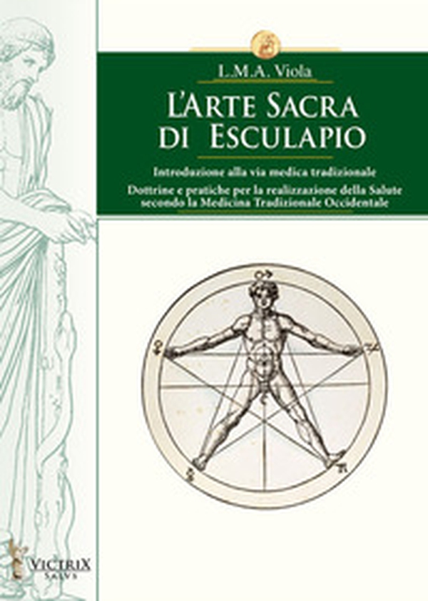L'arte sacra di Esculapio. Introduzione alla via medica tradizionale. Dottrine e pratiche per la realizzazione della salute secondo la medicina tradizionale occidentale - Librerie.coop L'arte sacra di Esculapio. Introduzione alla via medica tradizionale. Dottrine e pratiche per la realizzazione della salute secondo la medicina tradizionale occidentale - Librerie.coop
