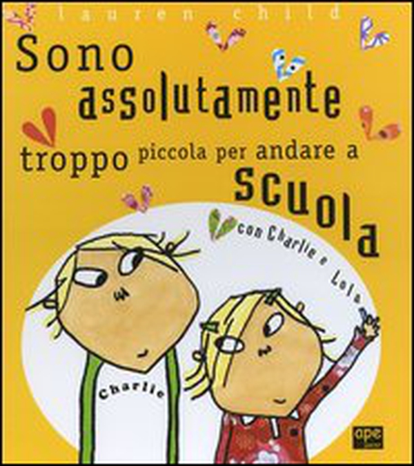 Charlie e Lola presentano Sono assolutamente troppo piccola per andare a scuola - Librerie.coop Charlie e Lola presentano Sono assolutamente troppo piccola per andare a scuola - Librerie.coop