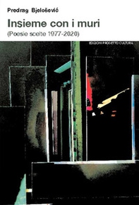 Insieme con i muri (Poesie scelte 1977-2020) - Librerie.coop