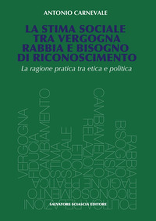 La stima sociale tra vergogna, rabbia e bisogno di riconoscimento. La ragione pratica tra etica e politica - Librerie.coop La stima sociale tra vergogna, rabbia e bisogno di riconoscimento. La ragione pratica tra etica e politica - Librerie.coop