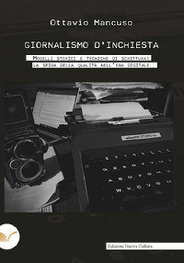 Giornalismo d'inchiesta. Modelli storici e tecniche di scrittura: la sfida della qualità nell'era digitale - Librerie.coop Giornalismo d'inchiesta. Modelli storici e tecniche di scrittura: la sfida della qualità nell'era digitale - Librerie.coop